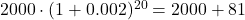 Rendered by QuickLaTeX.com 2000 \cdot (1 + 0.002)^{20} = 2000 + 81