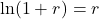 \ln(1 + r)=r